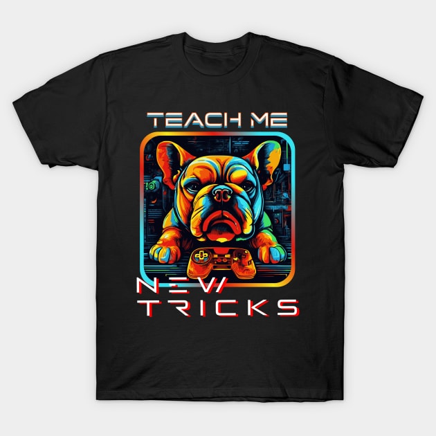 TEACH ME DOG GAMER NEW TRICKS BULLDOG T-Shirt by StayVibing